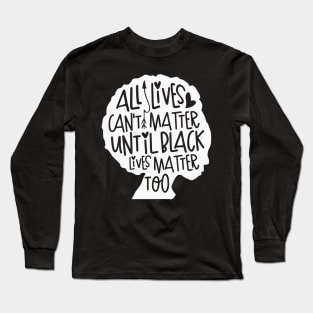 All Loves Can't Matter Until Black Lives Matter Too Long Sleeve T-Shirt